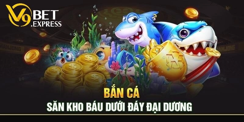 Bắn Cá Thần Tài – Giải Trí Vui, Bắn Cá Có Thưởng Tại V9BET