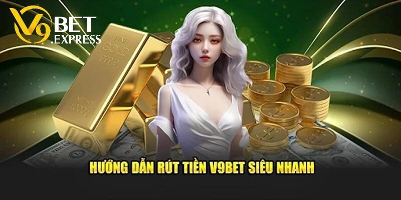Quy trình rút tiền đơn giản, nhanh chóng tại V9BET