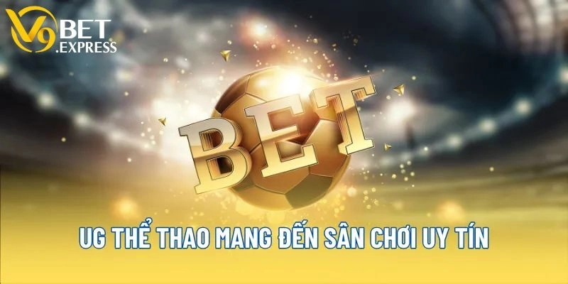UG Thể Thao - Sảnh Cược Chất Lượng Đến Từ Nhà Cái V9BET